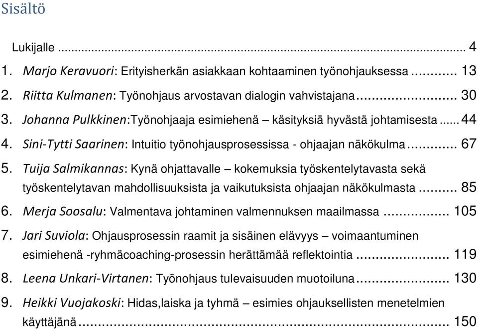 Tuija Salmikannas: Kynä ohjattavalle kokemuksia työskentelytavasta sekä työskentelytavan mahdollisuuksista ja vaikutuksista ohjaajan näkökulmasta... 85 6.