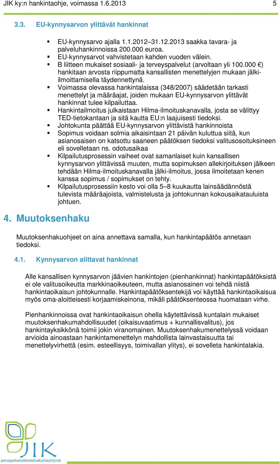 000 ) hankitaan arvosta riippumatta kansallisten menettelyjen mukaan jälkiilmoittamisella täydennettynä.