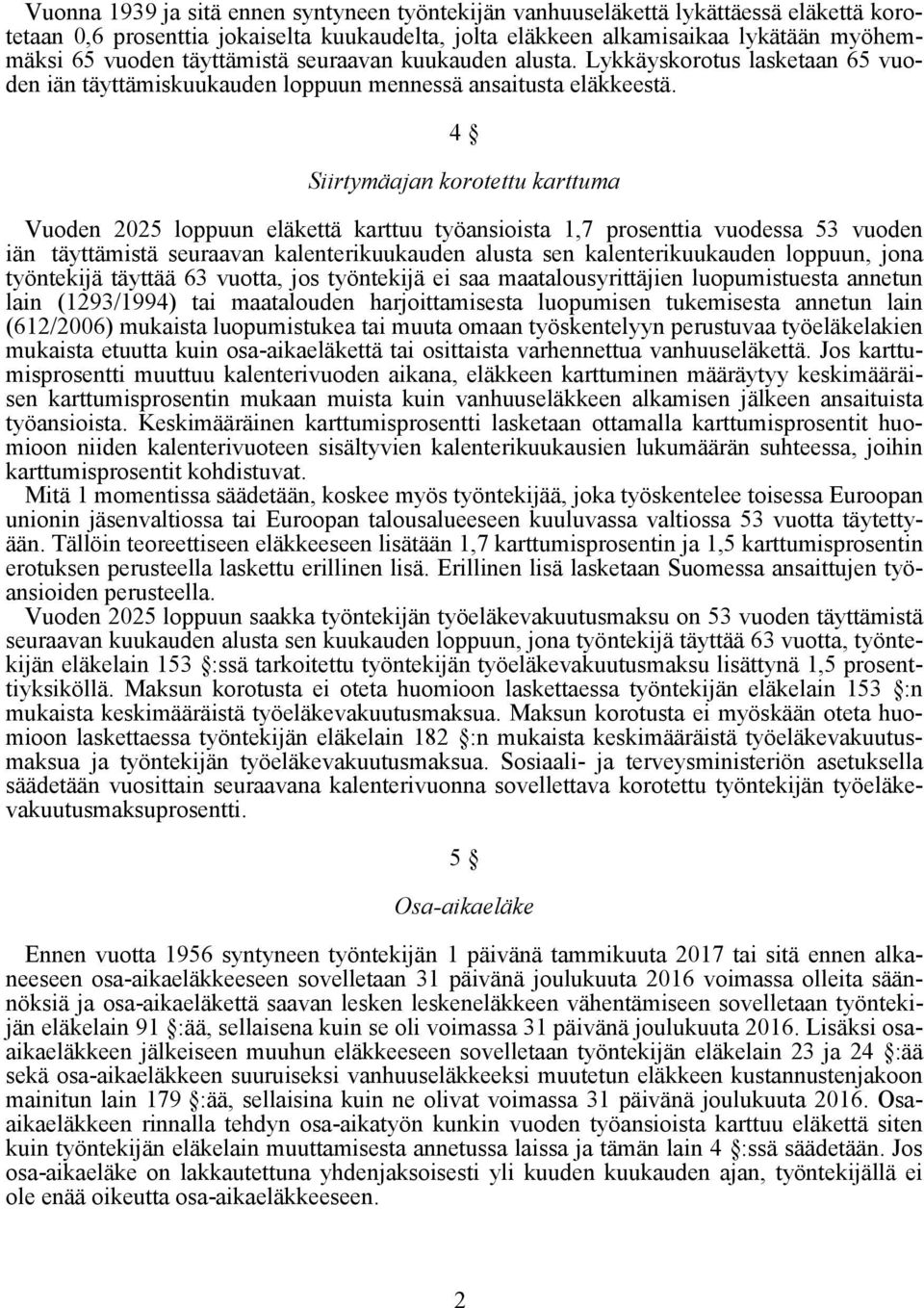 4 Siirtymäajan korotettu karttuma Vuoden 2025 loppuun eläkettä karttuu työansioista 1,7 prosenttia vuodessa 53 vuoden iän täyttämistä seuraavan kalenterikuukauden alusta sen kalenterikuukauden