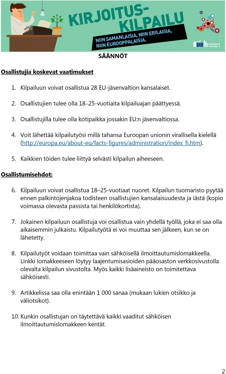 eu/about-eu/facts-figures/administration/index_fi.htm). 5. Kaikkien töiden tulee liittyä selvästi kilpailun aiheeseen. Osallistumisehdot: 6. Kilpailuun voivat osallistua 18 25-vuotiaat nuoret.