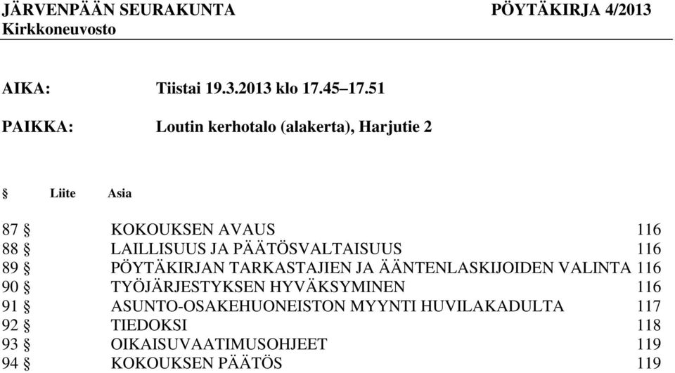 PÄÄTÖSVALTAISUUS 116 89 PÖYTÄKIRJAN TARKASTAJIEN JA ÄÄNTENLASKIJOIDEN VALINTA 116 90 TYÖJÄRJESTYKSEN