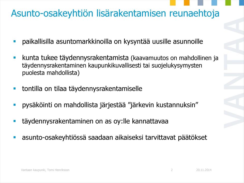 mahdollista) tontilla on tilaa täydennysrakentamiselle pysäköinti on mahdollista järjestää järkevin kustannuksin