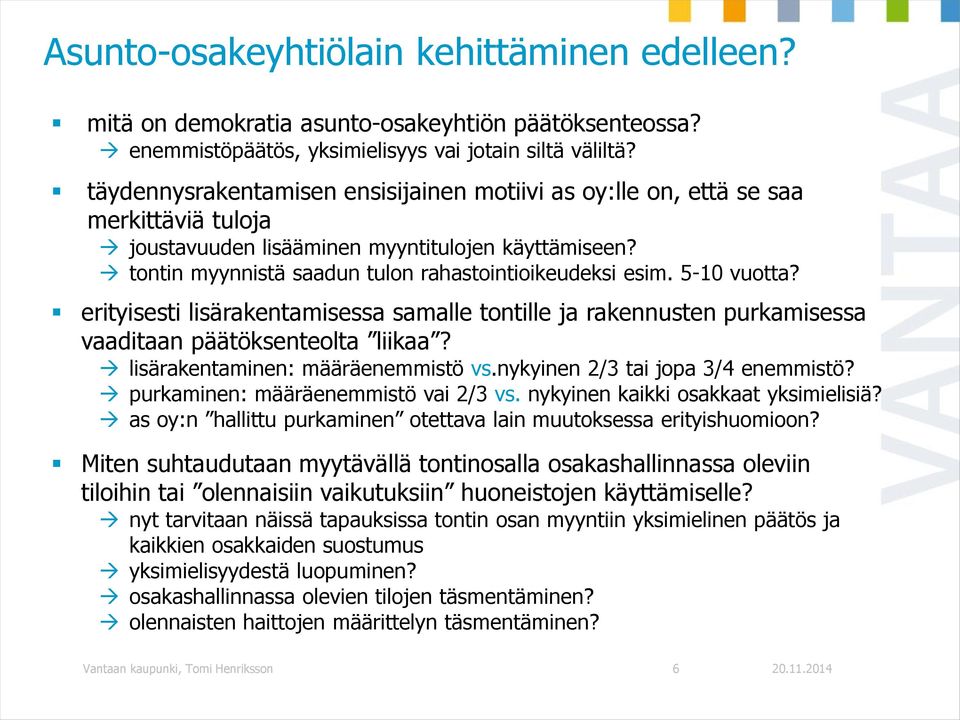 5-10 vuotta? erityisesti lisärakentamisessa samalle tontille ja rakennusten purkamisessa vaaditaan päätöksenteolta liikaa? lisärakentaminen: määräenemmistö vs.nykyinen 2/3 tai jopa 3/4 enemmistö?