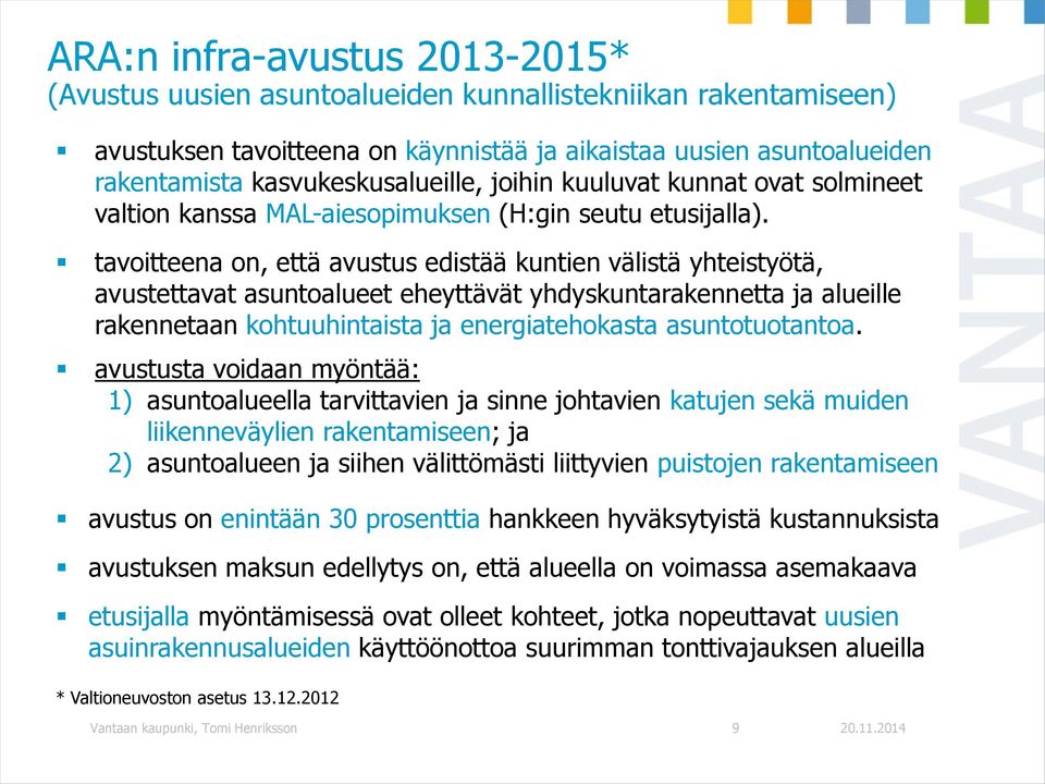 tavoitteena on, että avustus edistää kuntien välistä yhteistyötä, avustettavat asuntoalueet eheyttävät yhdyskuntarakennetta ja alueille rakennetaan kohtuuhintaista ja energiatehokasta asuntotuotantoa.