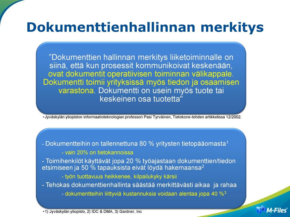 Dokumentti on usein myös tuote tai keskeinen osa tuotetta" Jyväskylän yliopiston informaatioteknologian professori Pasi Tyrväinen, Tietokone-lehden artikkelissa 12/2002.