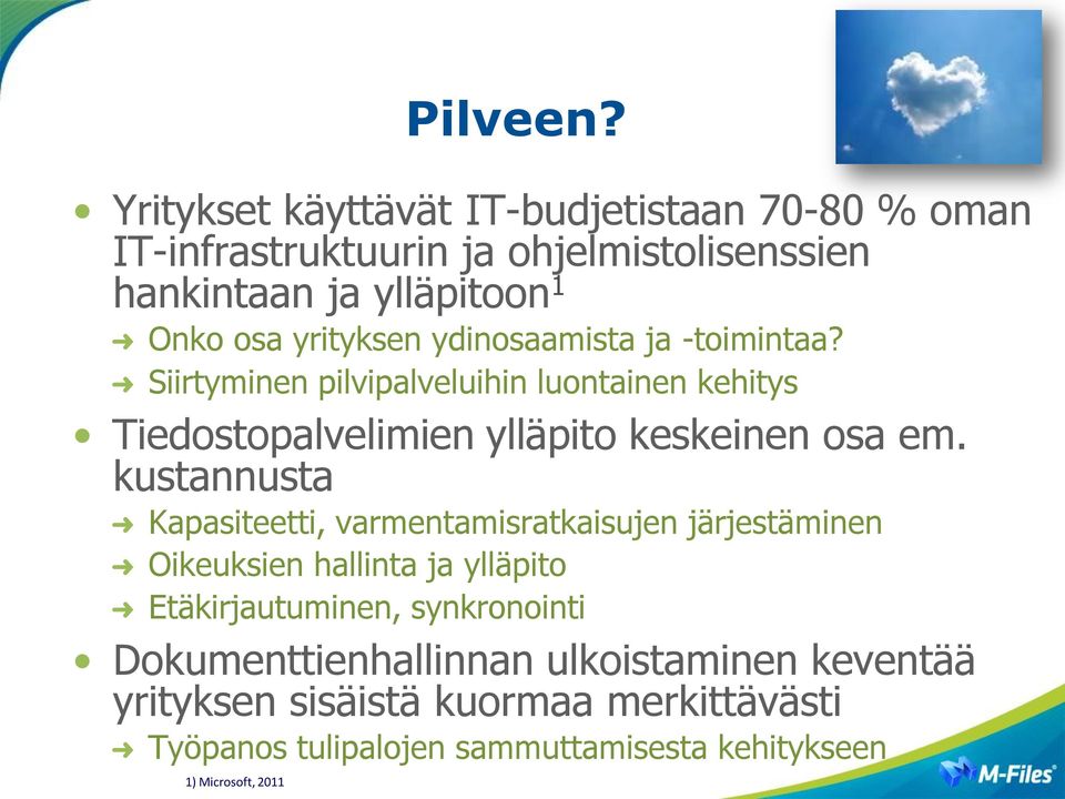 yrityksen ydinosaamista ja -toimintaa? Siirtyminen pilvipalveluihin luontainen kehitys Tiedostopalvelimien ylläpito keskeinen osa em.