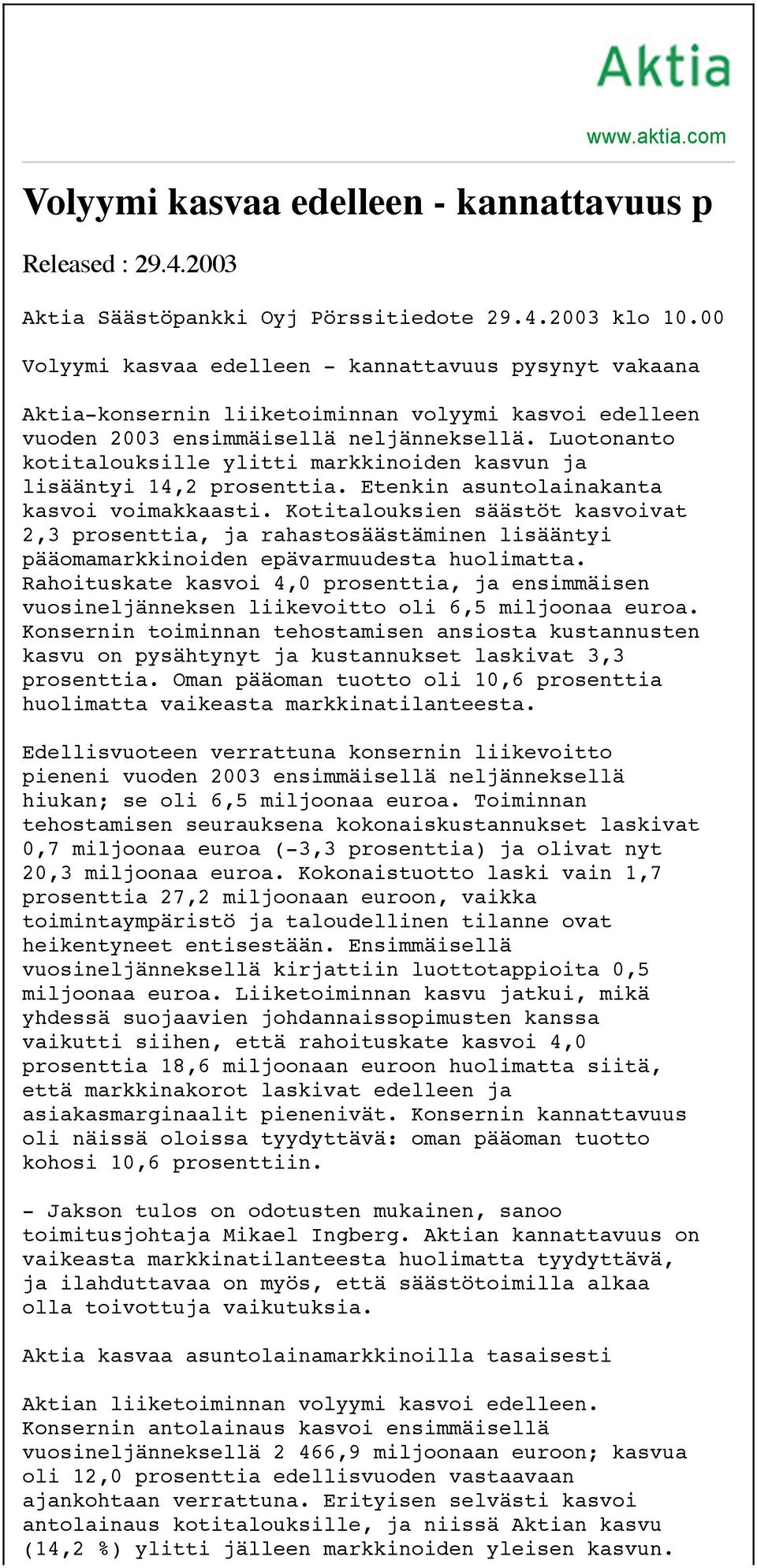 Luotonanto kotitalouksille ylitti markkinoiden kasvun ja lisääntyi 14,2 prosenttia. Etenkin asuntolainakanta kasvoi voimakkaasti.