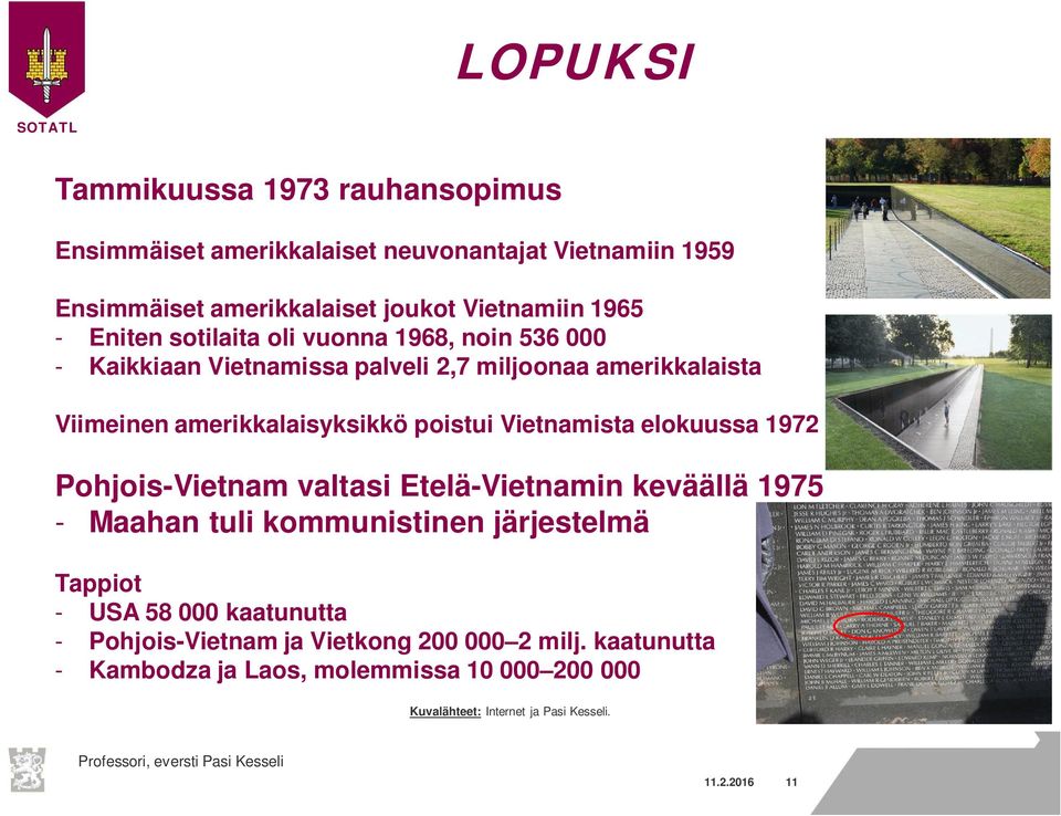 Vietnamista elokuussa 1972 Pohjois-Vietnam valtasi Etelä-Vietnamin keväällä 1975 - Maahan tuli kommunistinen järjestelmä Tappiot - USA 58 000