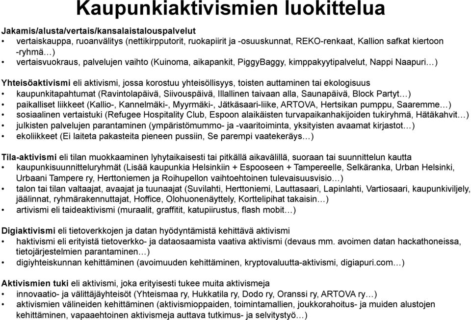ekologisuus kaupunkitapahtumat (Ravintolapäivä, Siivouspäivä, Illallinen taivaan alla, Saunapäivä, Block Partyt ) paikalliset liikkeet (Kallio-, Kannelmäki-, Myyrmäki-, Jätkäsaari-liike, ARTOVA,