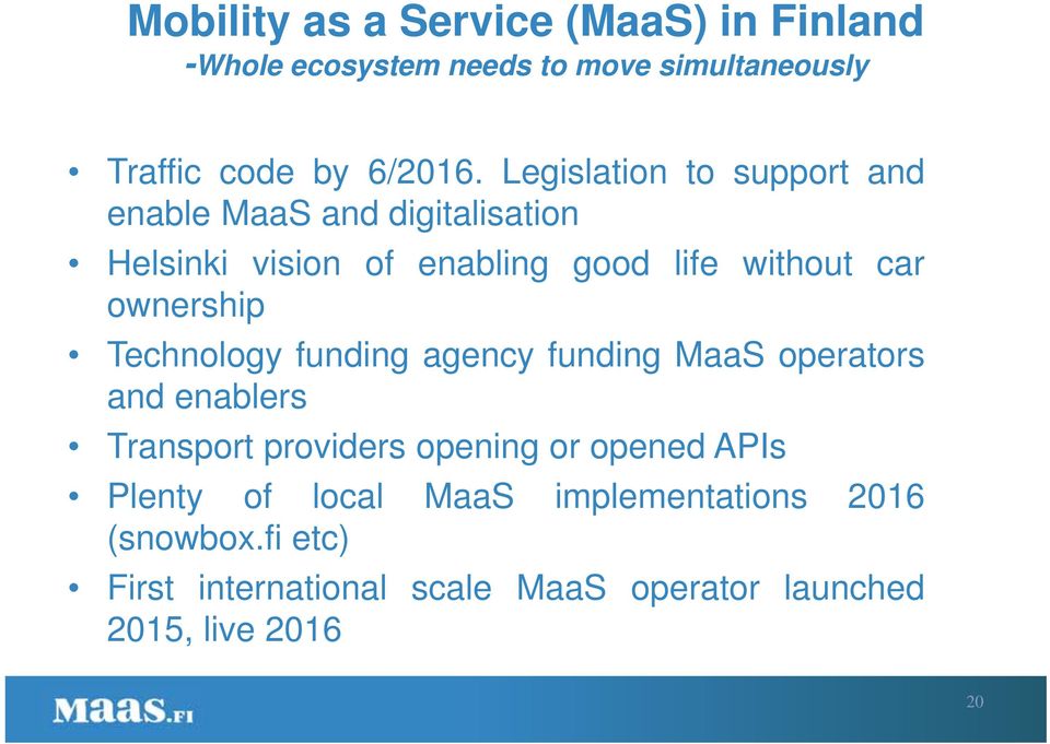 ownership Technology funding agency funding MaaS operators and enablers Transport providers opening or opened APIs