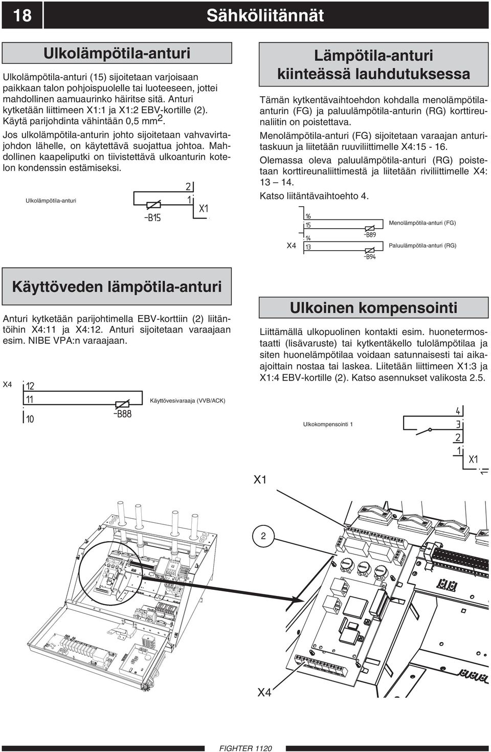Mahdollinen kaapeliputki on tiivistettävä ulkoanturin kotelon kondenssin estämiseksi.