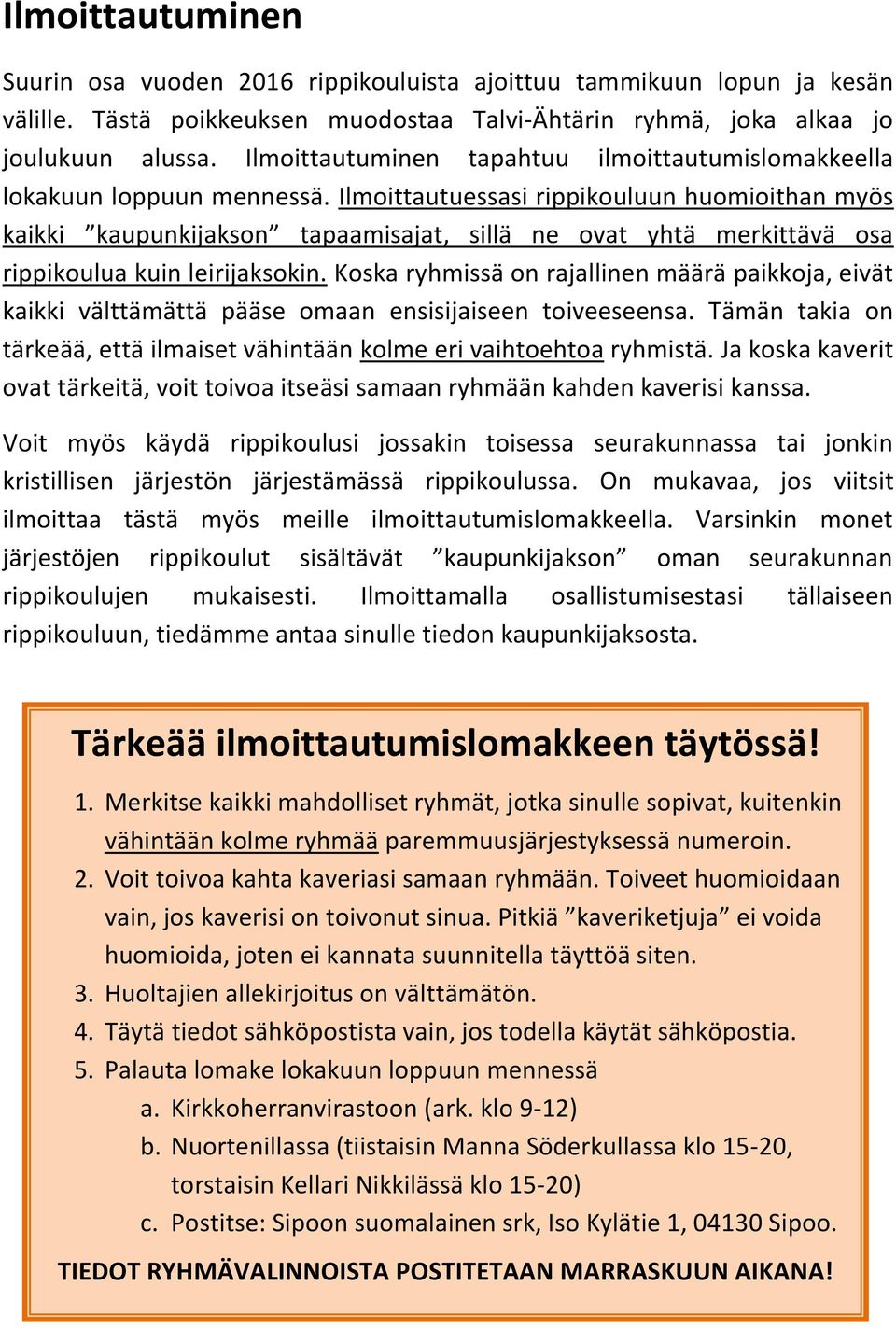 Ilmoittautuessasi rippikouluun huomioithan myös kaikki kaupunkijakson tapaamisajat, sillä ne ovat yhtä merkittävä osa rippikoulua kuin leirijaksokin.