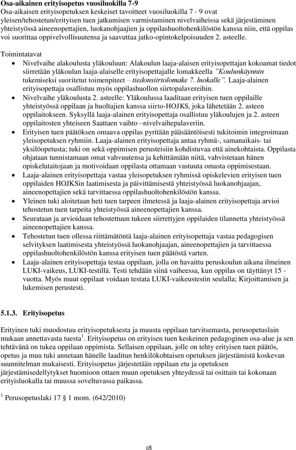 Toimintatavat Nivelvaihe alakoulusta yläkouluun: Alakoulun laaja-alaisen erityisopettajan kokoamat tiedot siirretään yläkoulun laaja-alaiselle erityisopettajalle lomakkeella Koulunkäynnin tukemiseksi