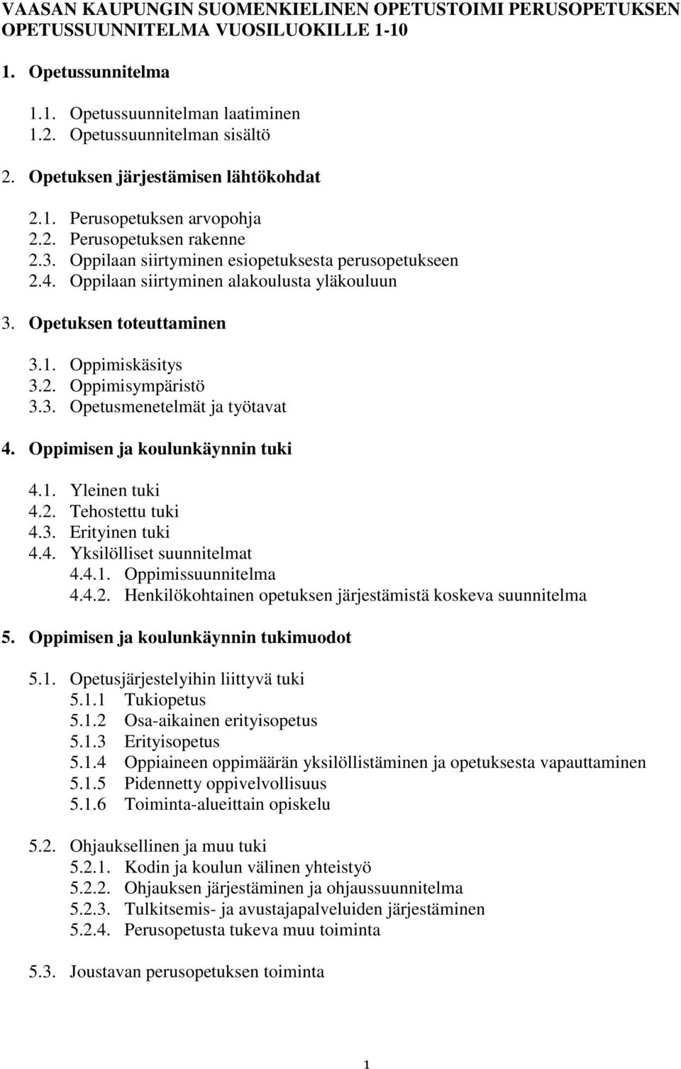 Oppilaan siirtyminen alakoulusta yläkouluun 3. Opetuksen toteuttaminen 3.1. Oppimiskäsitys 3.2. Oppimisympäristö 3.3. Opetusmenetelmät ja työtavat 4. Oppimisen ja koulunkäynnin tuki 4.1. Yleinen tuki 4.