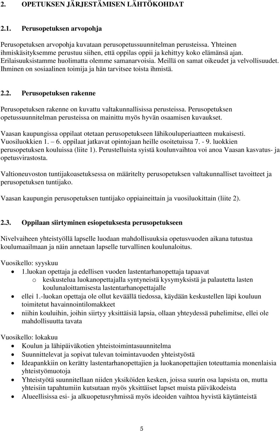 Ihminen on sosiaalinen toimija ja hän tarvitsee toista ihmistä. 2.2. Perusopetuksen rakenne Perusopetuksen rakenne on kuvattu valtakunnallisissa perusteissa.