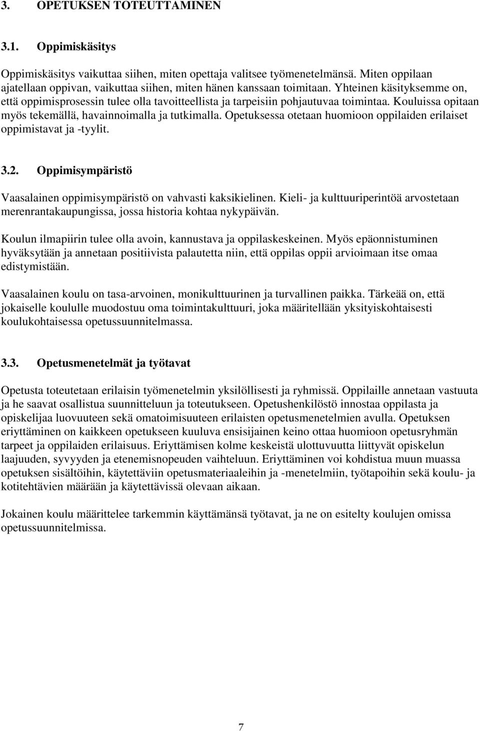 Kouluissa opitaan myös tekemällä, havainnoimalla ja tutkimalla. Opetuksessa otetaan huomioon oppilaiden erilaiset oppimistavat ja -tyylit. 3.2.