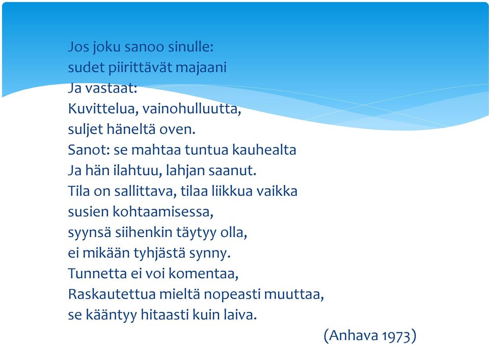 Tila on sallittava, tilaa liikkua vaikka susien kohtaamisessa, syynsä siihenkin täytyy olla, ei