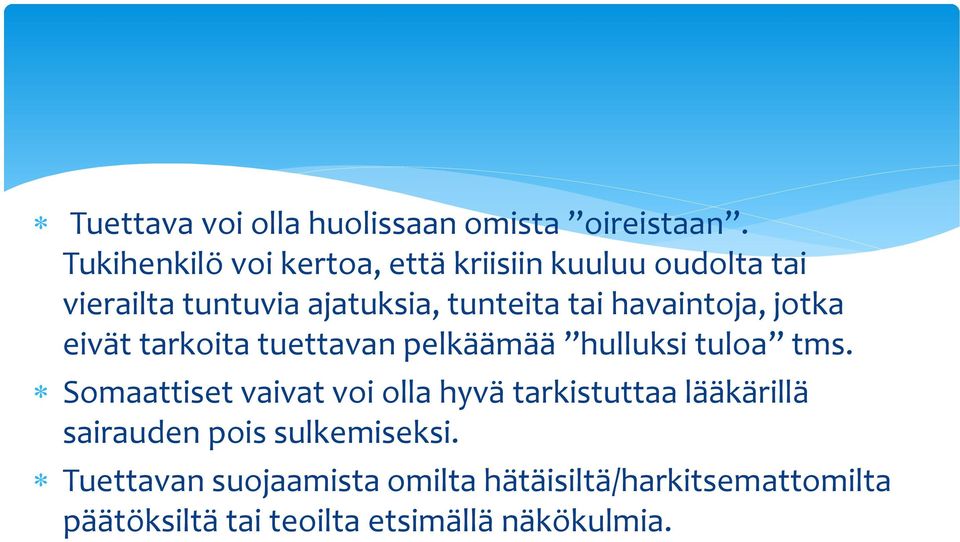 havaintoja, jotka eivät tarkoita tuettavan pelkäämää hulluksi tuloa tms.