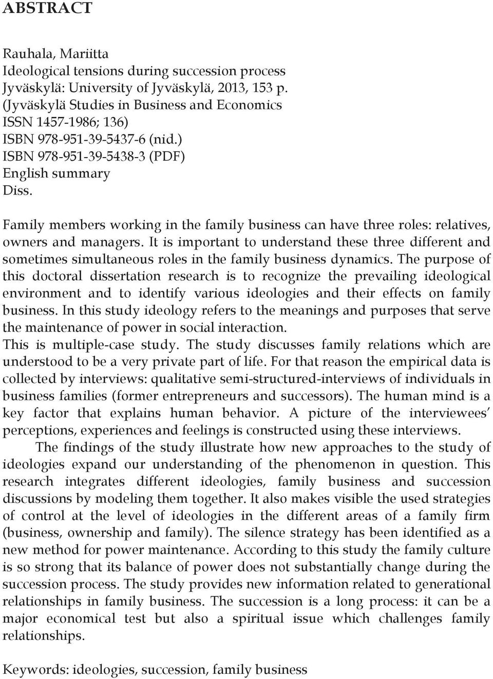 Family members working in the family business can have three roles: relatives, owners and managers.
