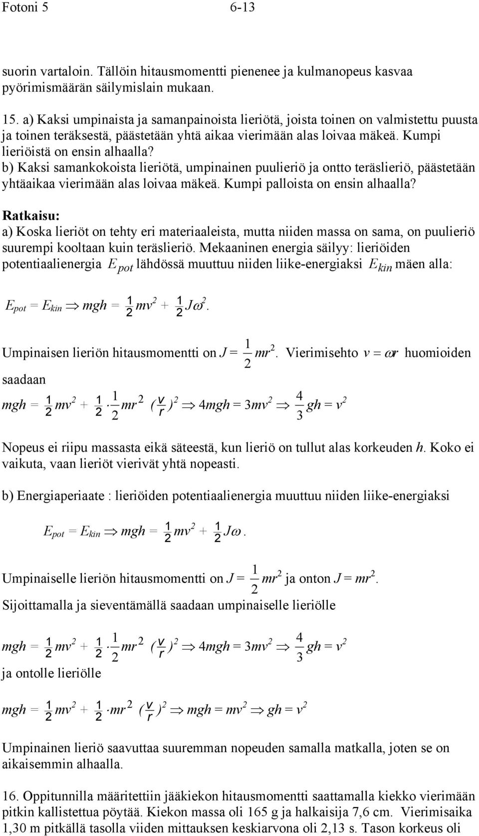 Ratkaiu: a) Koka lieiöt on tehty ei ateiaaleita, utta niiden aa on aa, on puulieiö uuepi kooltaan kuin teälieiö.