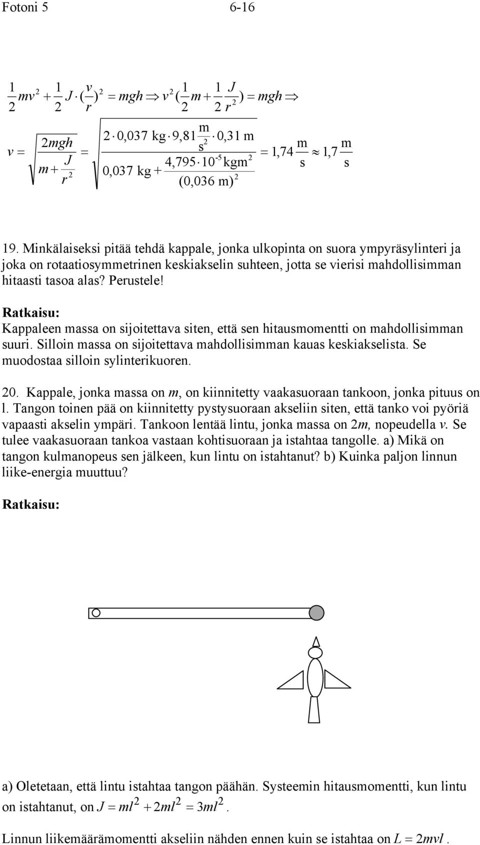 Ratkaiu: Kappaleen aa on ijoitettava iten, että en hitauoentti on ahdolliian uui. Silloin aa on ijoitettava ahdolliian kaua kekiakelita. Se uodotaa illoin ylinteikuoen. 0.