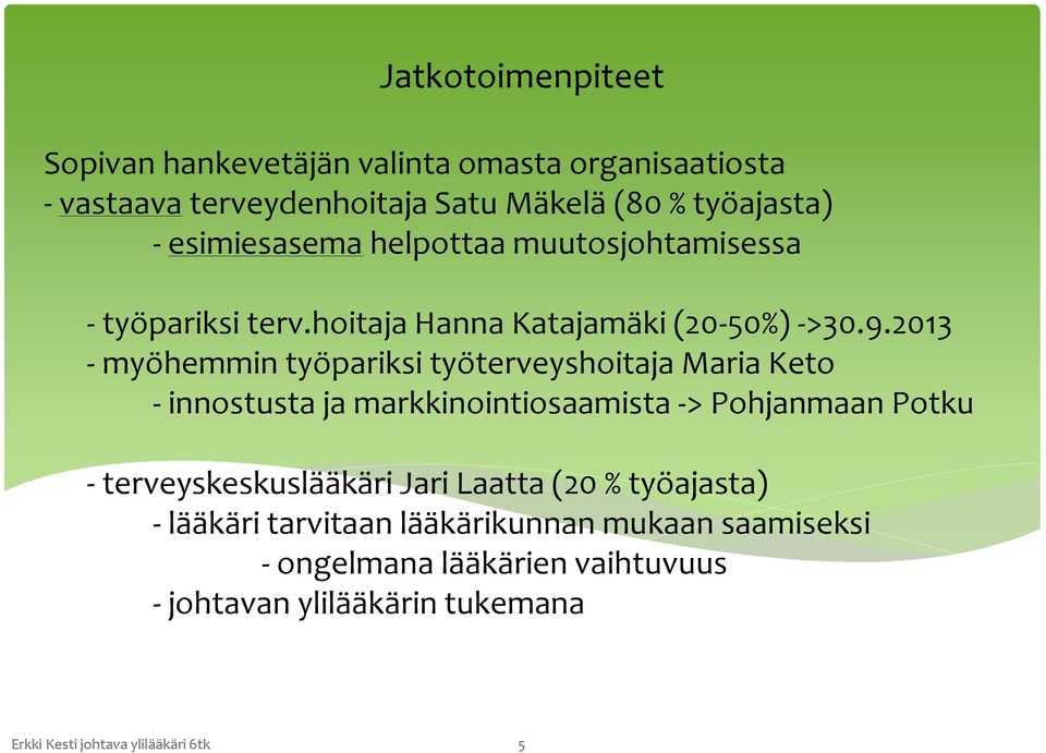 2013 - myöhemmin työpariksi työterveyshoitaja Maria Keto - innostusta ja markkinointiosaamista -> Pohjanmaan Potku - terveyskeskuslääkäri