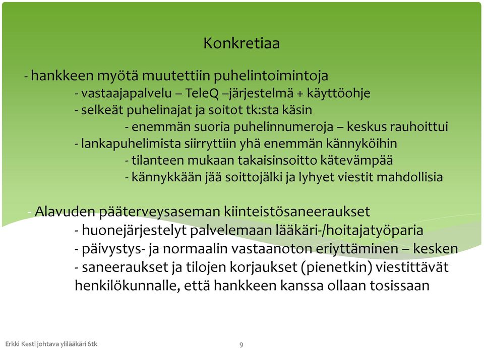 lyhyet viestit mahdollisia - Alavuden pääterveysaseman kiinteistösaneeraukset - huonejärjestelyt palvelemaan lääkäri-/hoitajatyöparia - päivystys- ja normaalin