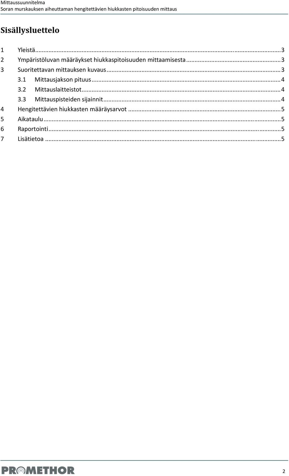 .. 3 3 Suoritettavan mittauksen kuvaus... 3 3.1 Mittausjakson pituus... 4 3.