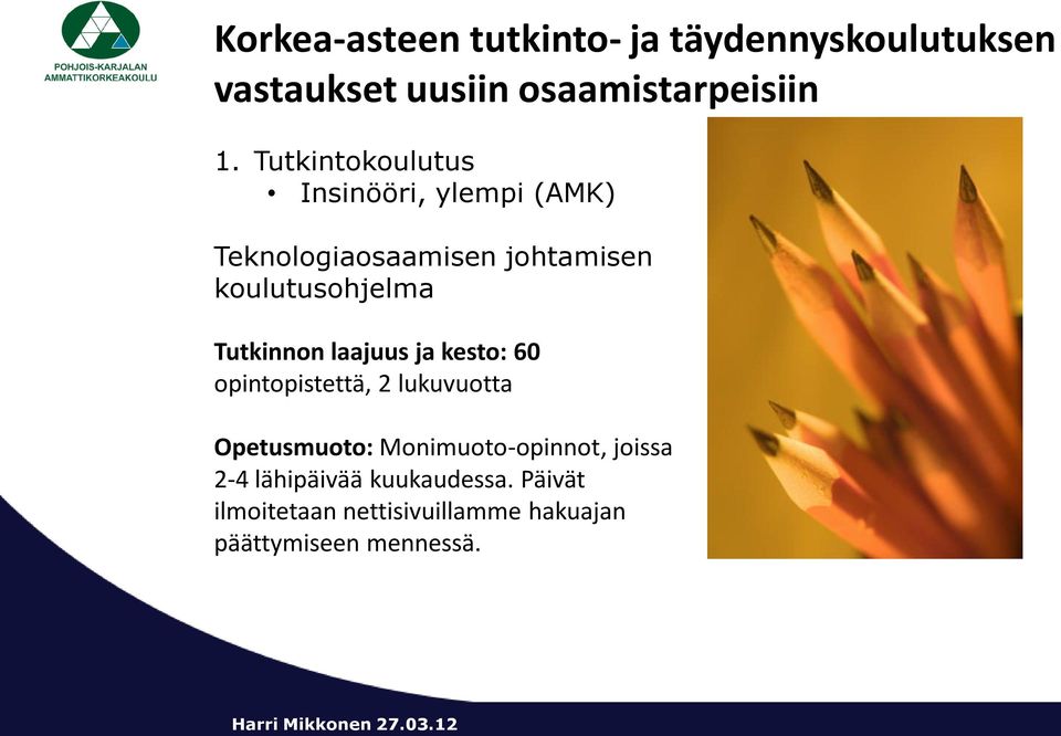 opintopistettä, 2 lukuvuotta Opetusmuoto: Monimuoto-opinnot, joissa 2-4