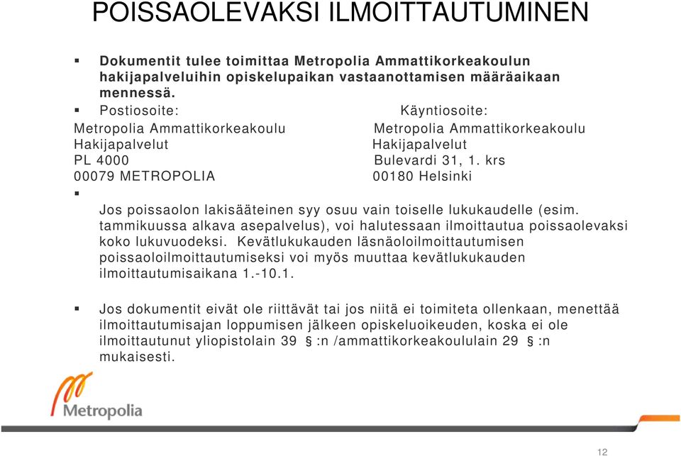 krs 00079 METROPOLIA 00180 Helsinki Jos poissaolon lakisääteinen syy osuu vain toiselle lukukaudelle (esim.