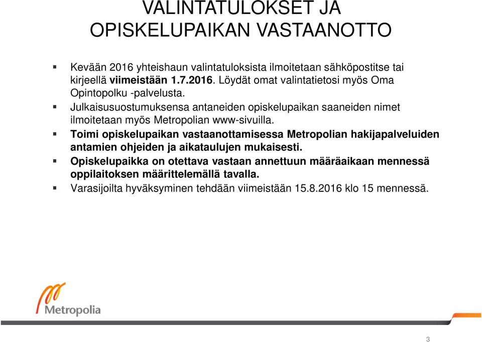 Toimi opiskelupaikan vastaanottamisessa Metropolian hakijapalveluiden antamien ohjeiden ja aikataulujen mukaisesti.