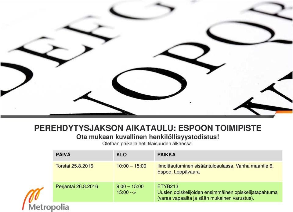 2016 10:00 15:00 Ilmoittautuminen sisääntuloaulassa, Vanha maantie 6, Espoo, Leppävaara Perjantai 26.