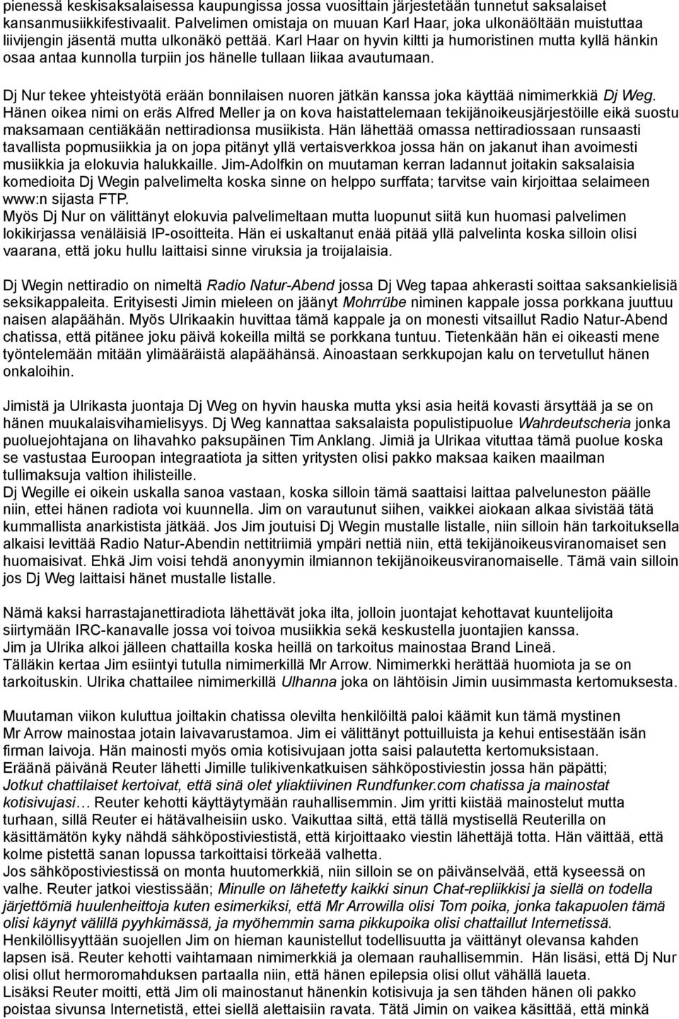 Karl Haar on hyvin kiltti ja humoristinen mutta kyllä hänkin osaa antaa kunnolla turpiin jos hänelle tullaan liikaa avautumaan.
