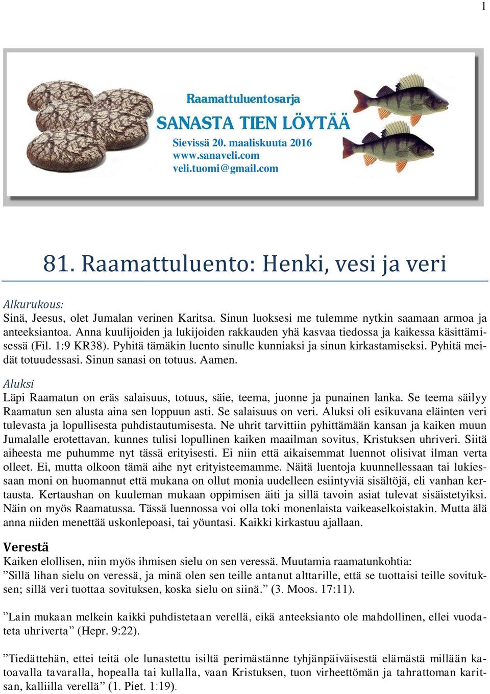 Pyhitä tämäkin luento sinulle kunniaksi ja sinun kirkastamiseksi. Pyhitä meidät totuudessasi. Sinun sanasi on totuus. Aamen.