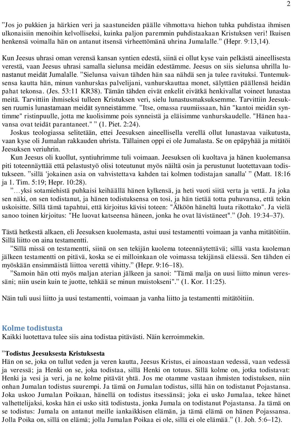 Kun Jeesus uhrasi oman verensä kansan syntien edestä, siinä ei ollut kyse vain pelkästä aineellisesta verestä, vaan Jeesus uhrasi samalla sielunsa meidän edestämme.