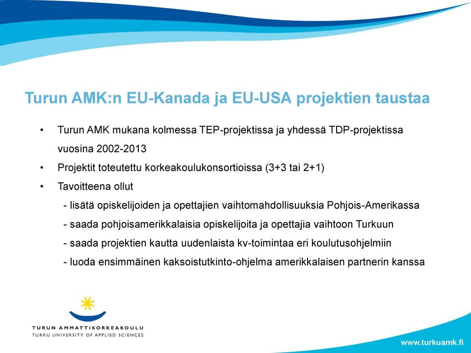 vaihtomahdollisuuksia Pohjois-Amerikassa - saada pohjoisamerikkalaisia opiskelijoita ja opettajia vaihtoon Turkuun - saada