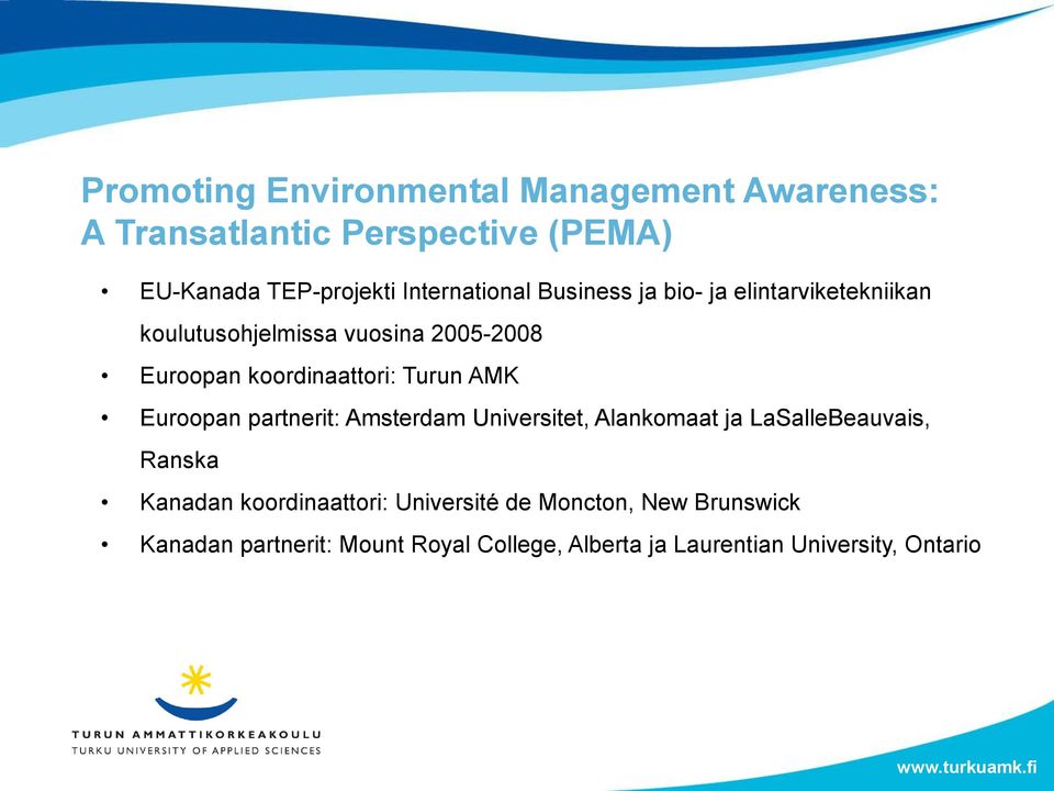 koordinaattori: Turun AMK Euroopan partnerit: Amsterdam Universitet, Alankomaat ja LaSalleBeauvais, Ranska