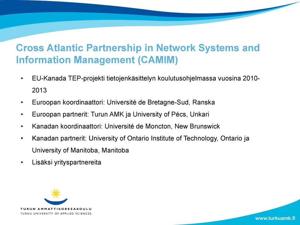 Euroopan partnerit: Turun AMK ja University of Pécs, Unkari Kanadan koordinaattori: Université de Moncton, New