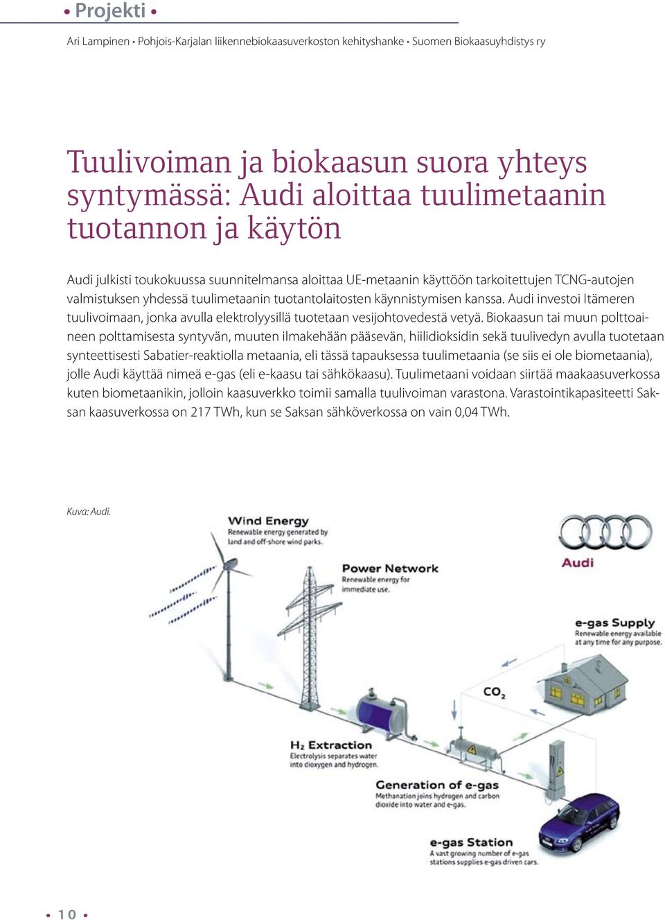 Audi investoi Itämeren tuulivoimaan, jonka avulla elektrolyysillä tuotetaan vesijohtovedestä vetyä.