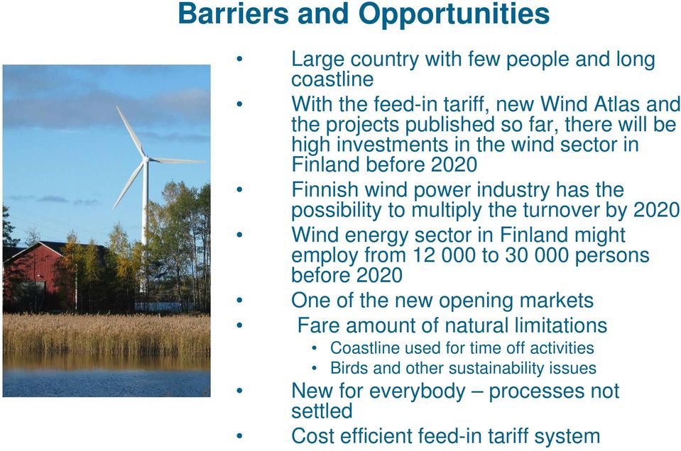 2020 Wind energy sector in Finland might employ from 12 000 to 30 000 persons before 2020 One of the new opening markets Fare amount of natural