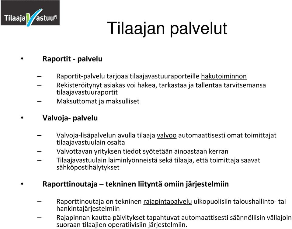 tiedot syötetään ainoastaan kerran Tilaajavastuulain laiminlyönneistä sekä tilaaja, että toimittaja saavat sähköpostihälytykset Raporttinoutaja tekninen liityntä omiin järjestelmiin