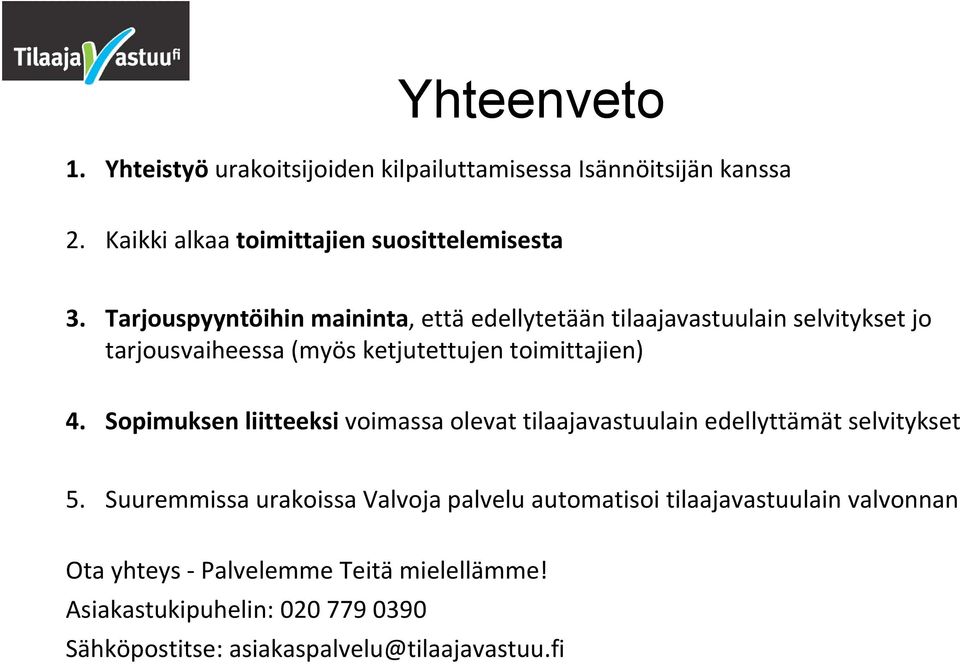 Sopimuksen liitteeksi voimassa olevat tilaajavastuulain edellyttämät selvitykset 5.