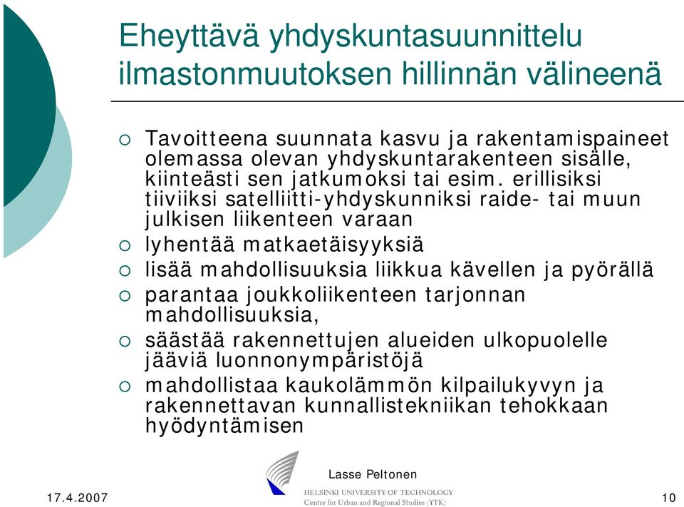erillisiksi tiiviiksi satelliitti-yhdyskunniksi raide- tai muun julkisen liikenteen varaan lyhentää matkaetäisyyksiä lisää mahdollisuuksia liikkua