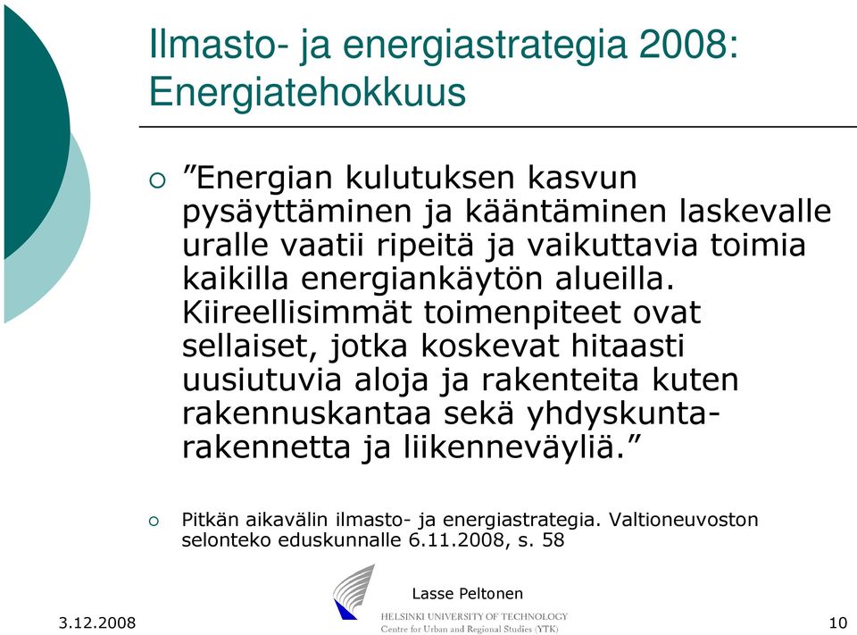 Kiireellisimmät toimenpiteet ovat sellaiset, jotka koskevat hitaasti uusiutuvia aloja ja rakenteita kuten