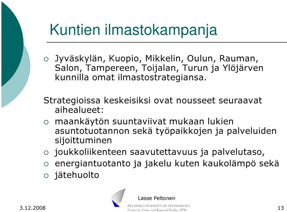 Strategioissa keskeisiksi ovat nousseet seuraavat aihealueet: maankäytön suuntaviivat mukaan lukien