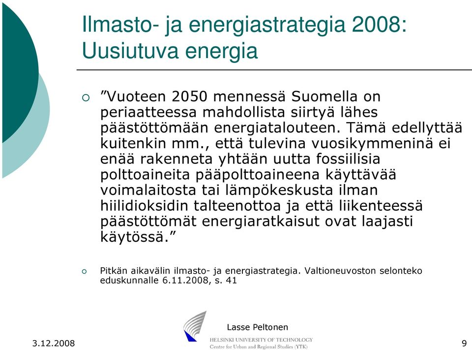 , että tulevina vuosikymmeninä ei enää rakenneta yhtään uutta fossiilisia polttoaineita pääpolttoaineena käyttävää voimalaitosta tai