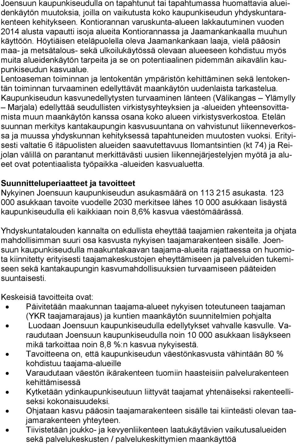 Höytiäisen eteläpuolella oleva Jaamankankaan laaja, vielä pääosin maa- ja metsätalous- sekä ulkoilukäytössä olevaan alueeseen kohdistuu myös mui ta alueidenkäytön tarpeita ja se on potentiaalinen