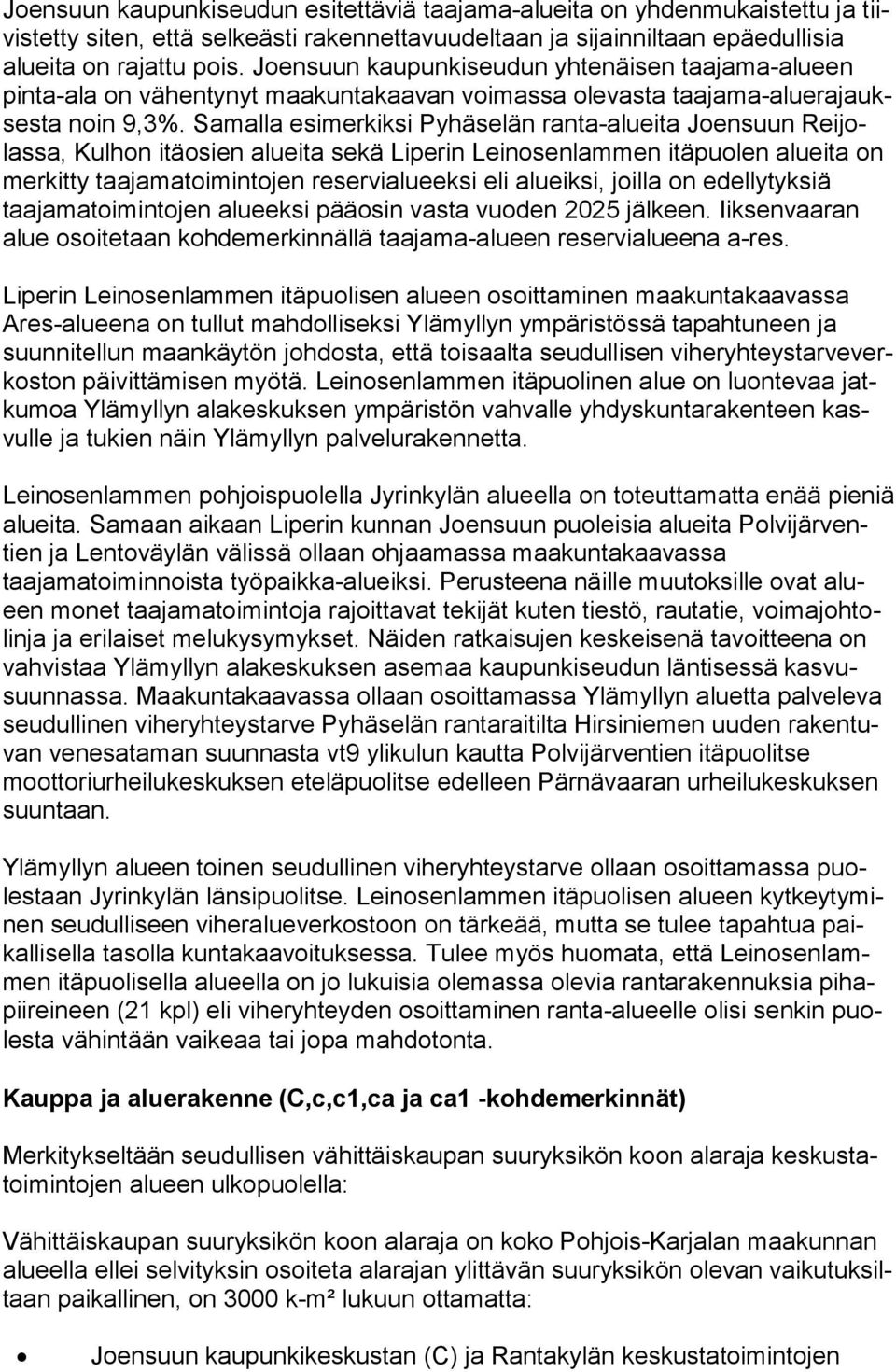 Samalla esimerkiksi Pyhäselän ranta-alueita Joensuun Rei jolas sa, Kulhon itäosien alueita sekä Liperin Leinosenlammen itäpuolen aluei ta on merkitty taajamatoimintojen reservialueeksi eli alueiksi,
