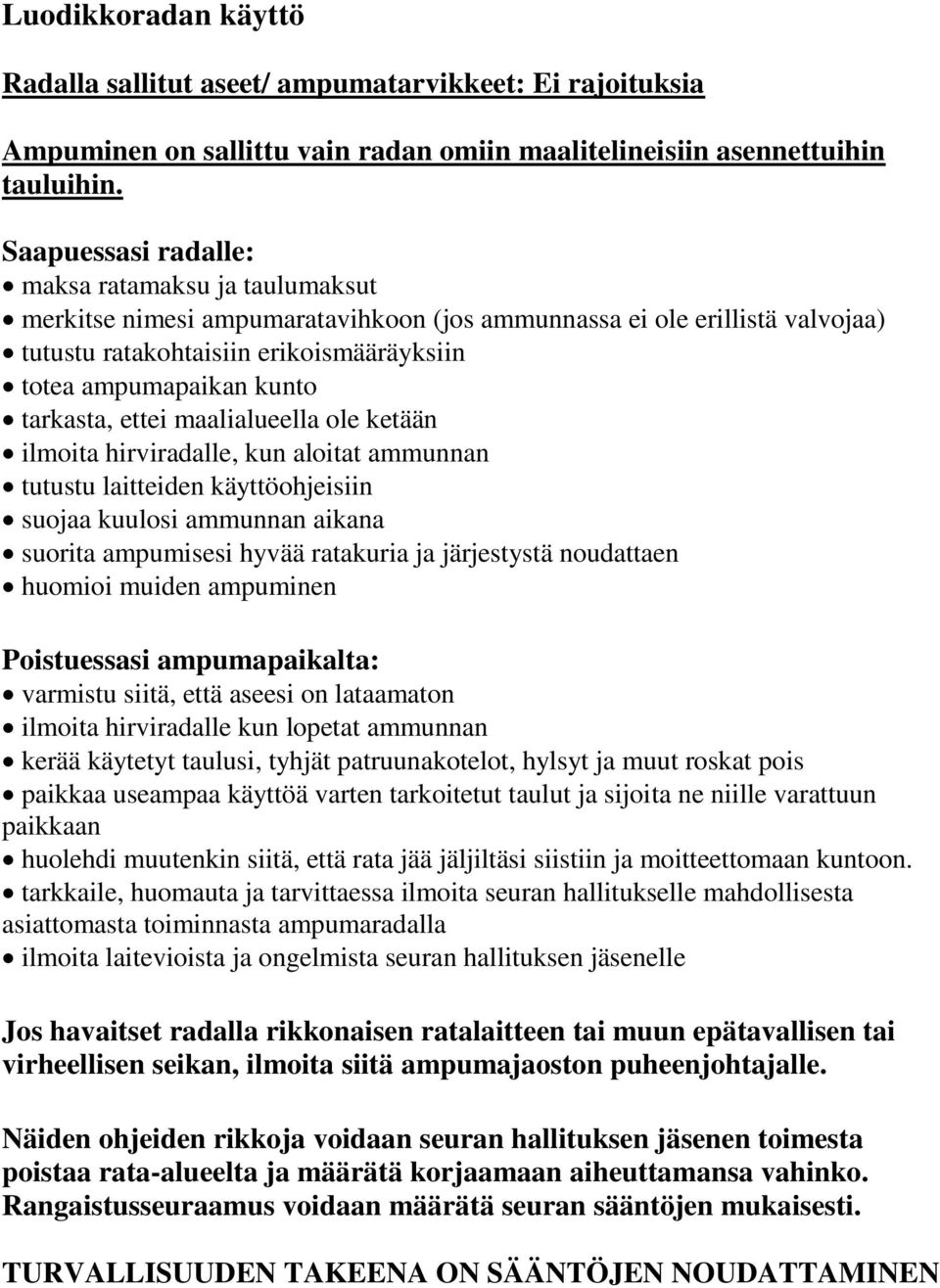 maalialueella ole ketään ilmoita hirviradalle, kun aloitat ammunnan tutustu laitteiden käyttöohjeisiin suojaa kuulosi ammunnan aikana suorita ampumisesi hyvää ratakuria ja järjestystä noudattaen