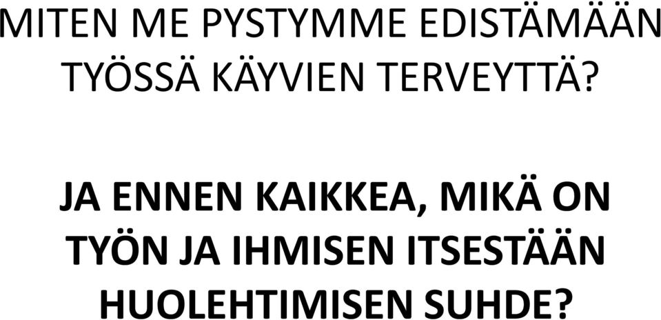 JA ENNEN KAIKKEA, MIKÄ ON TYÖN